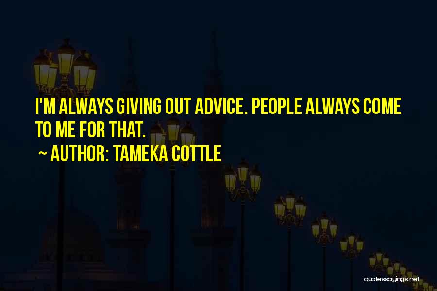 Giving Out Advice Quotes By Tameka Cottle