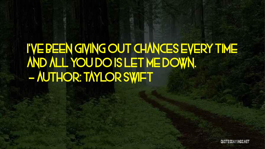 Giving Out Too Many Chances Quotes By Taylor Swift