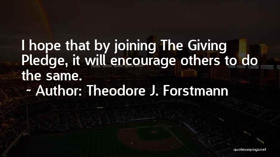 Giving Pledge Quotes By Theodore J. Forstmann