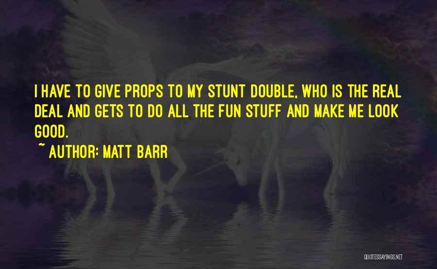 Giving Props Quotes By Matt Barr