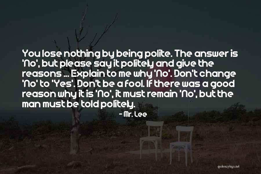 Giving Reasons Quotes By Mr. Lee Giving Reasons Quotes By Mr. Lee