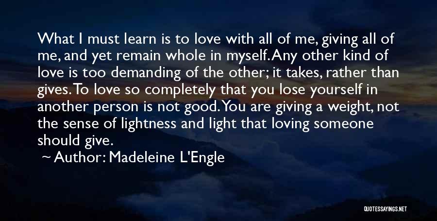 Giving Someone All Of You Quotes By Madeleine L'Engle