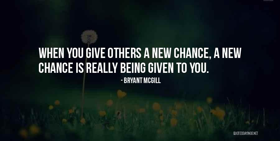 Giving Someone New A Chance Quotes By Bryant McGill Giving Someone New A Chance Quotes By Bryant McGill