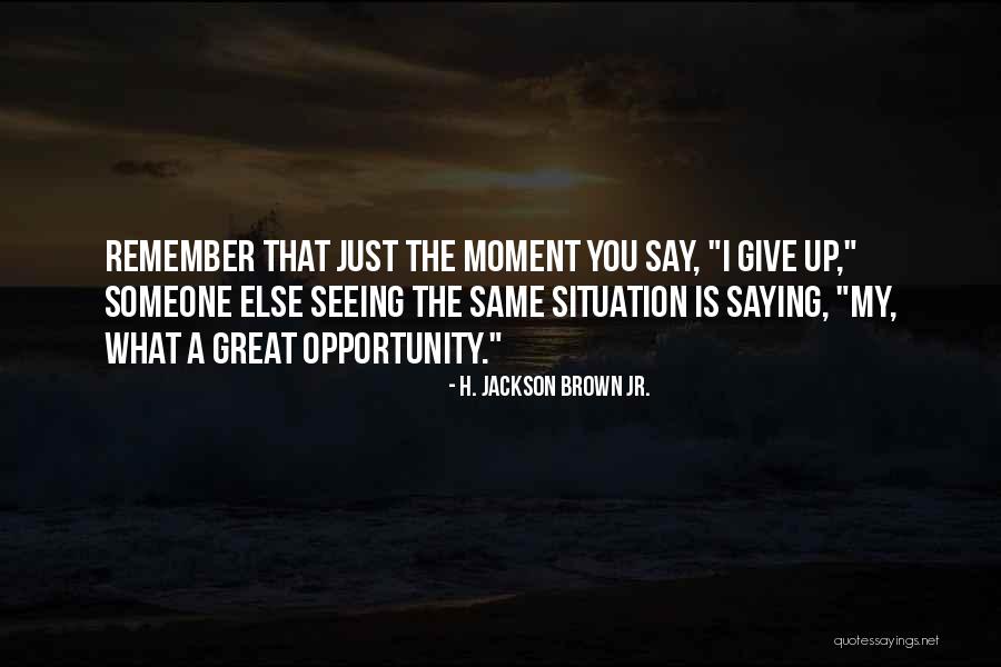 Giving Someone Opportunity Quotes By H. Jackson Brown Jr.