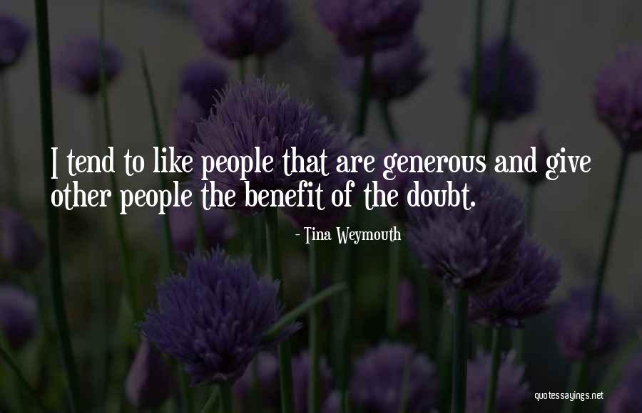 Giving Someone The Benefit Of The Doubt Quotes By Tina Weymouth Giving Someone The Benefit Of The Doubt Quotes By Tina Weymouth
