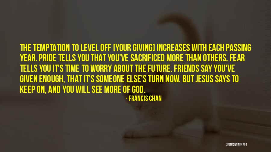 Giving Someone Your Time Quotes By Francis Chan