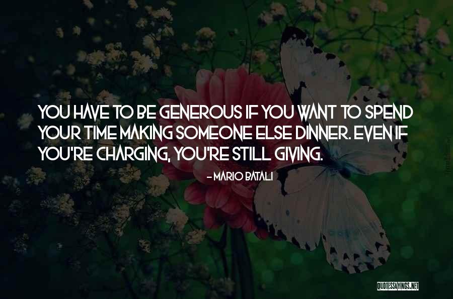 Giving Someone Your Time Quotes By Mario Batali Giving Someone Your Time Quotes By Mario Batali