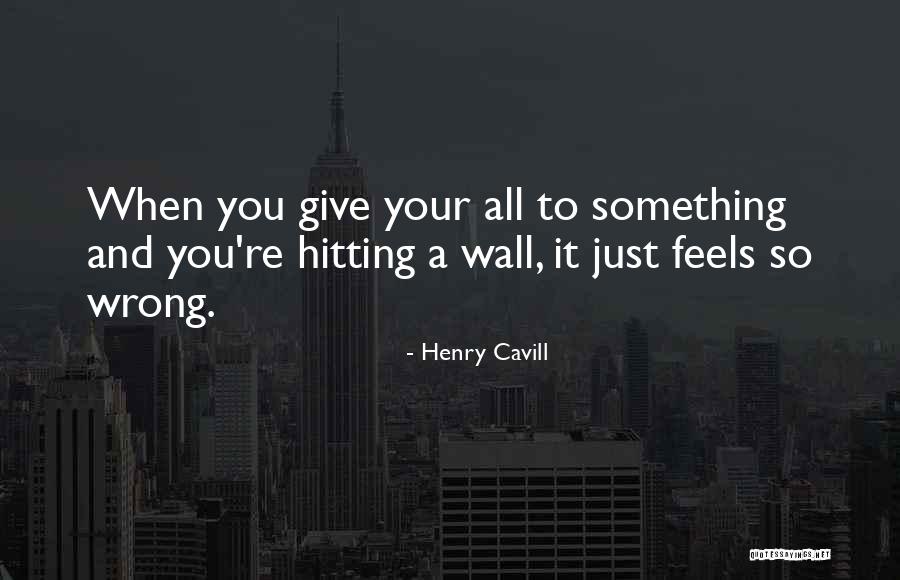 Giving Something Your All Quotes By Henry Cavill Giving Something Your All Quotes By Henry Cavill