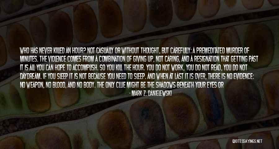 Giving Something Your All Quotes By Mark Z. Danielewski Giving Something Your All Quotes By Mark Z. Danielewski