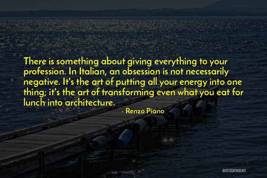 Giving Something Your All Quotes By Renzo Piano Giving Something Your All Quotes By Renzo Piano