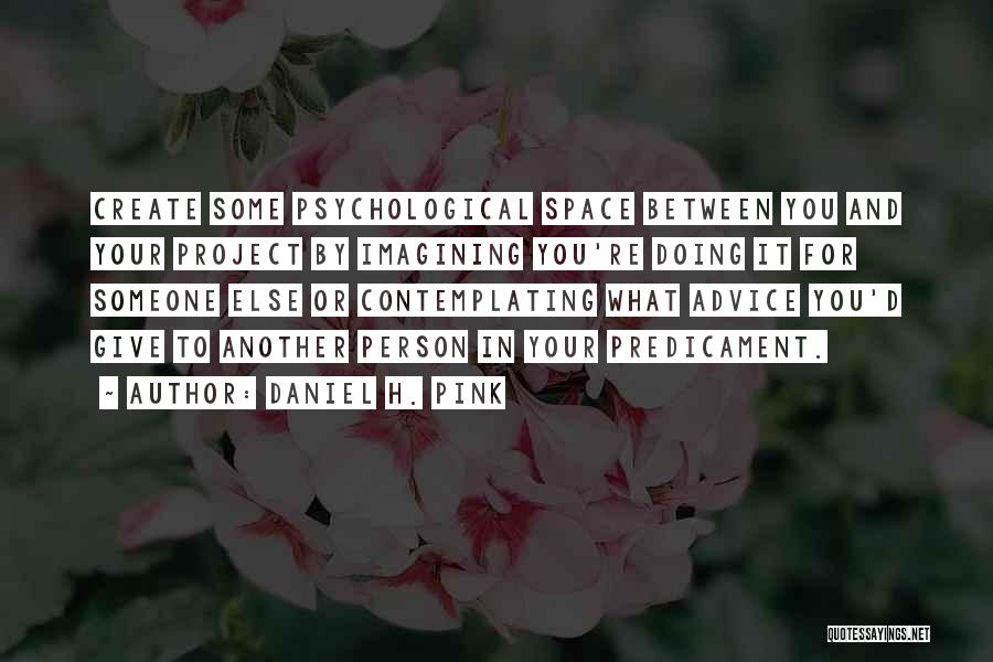 Giving Space To Someone Quotes By Daniel H. Pink