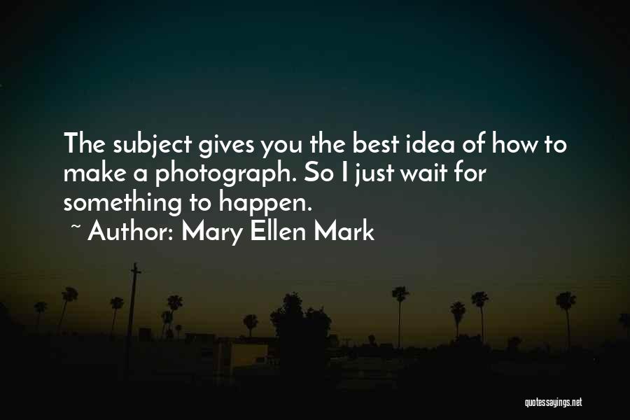 Giving The Best Of You Quotes By Mary Ellen Mark