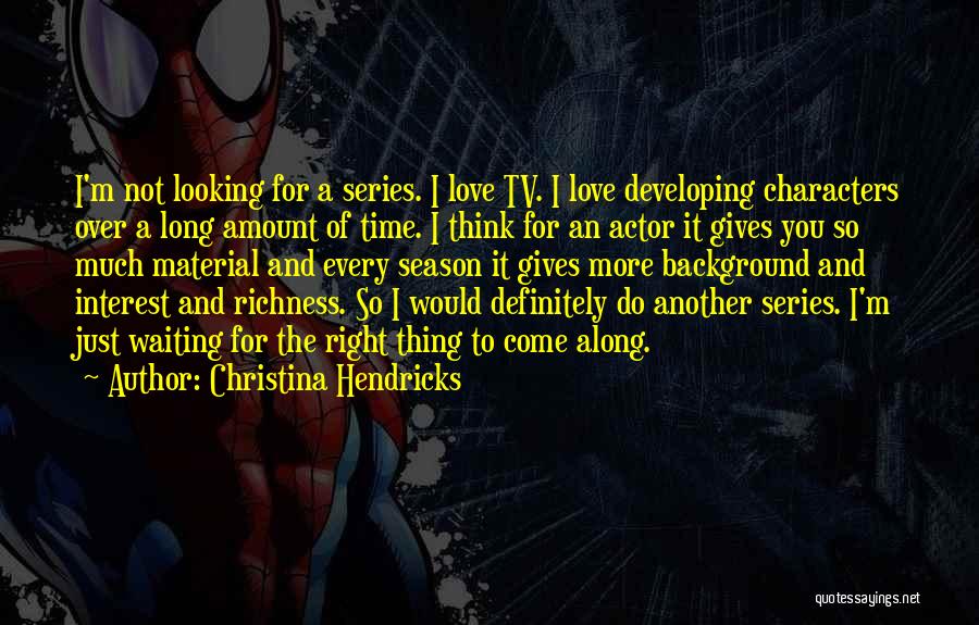 Giving Time For Love Quotes By Christina Hendricks