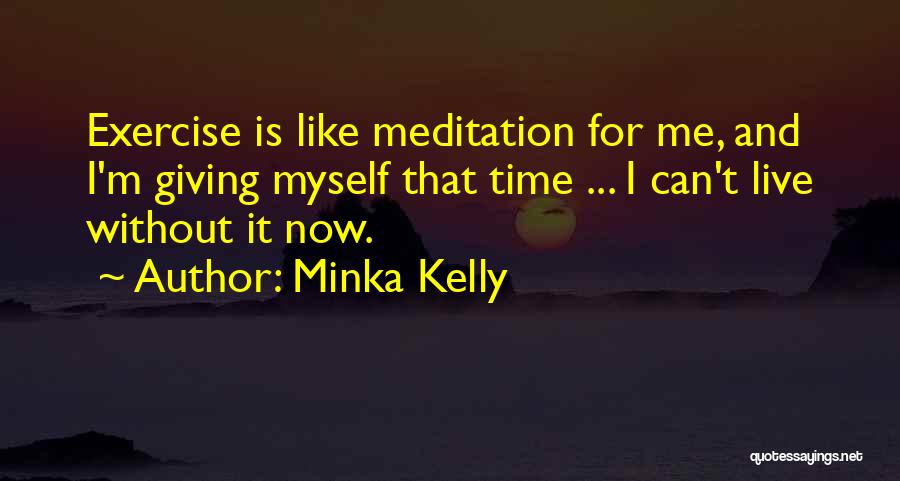 Giving Time For Myself Quotes By Minka Kelly