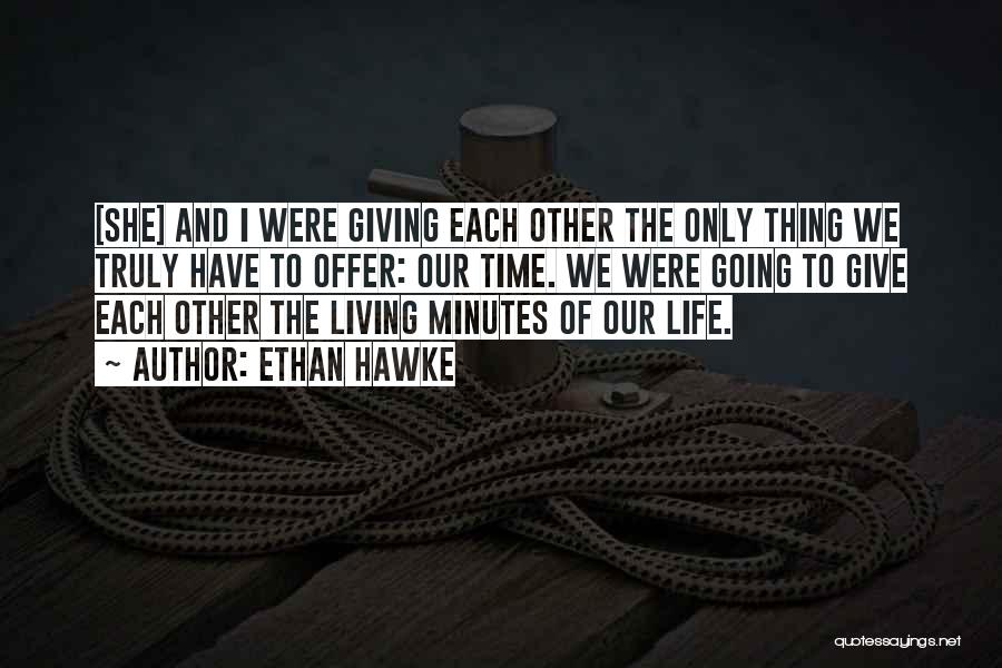 Giving Time To Each Other Quotes By Ethan Hawke