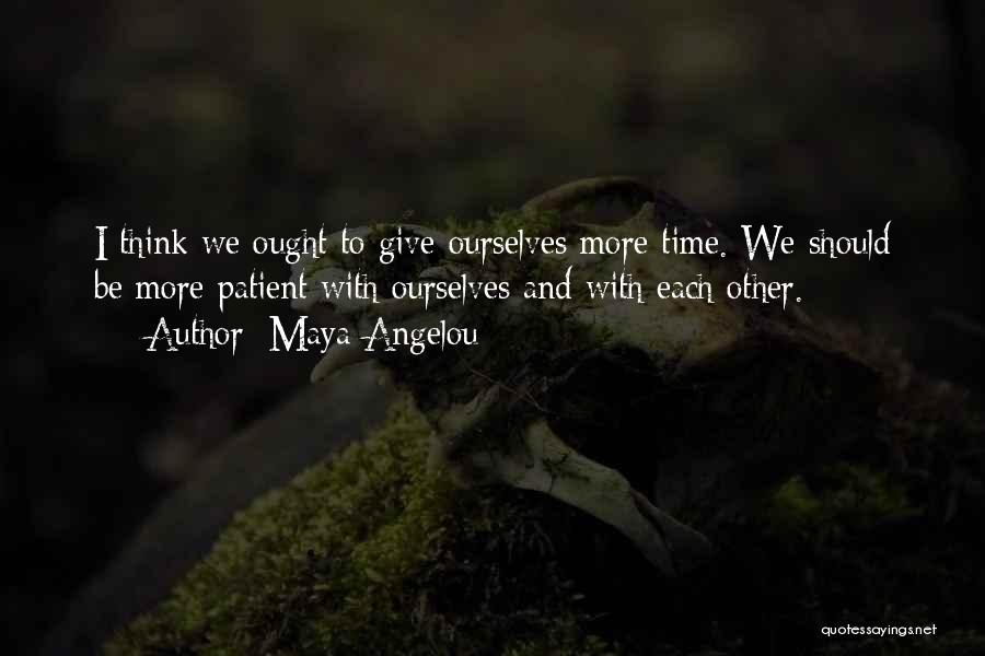 Giving Time To Each Other Quotes By Maya Angelou