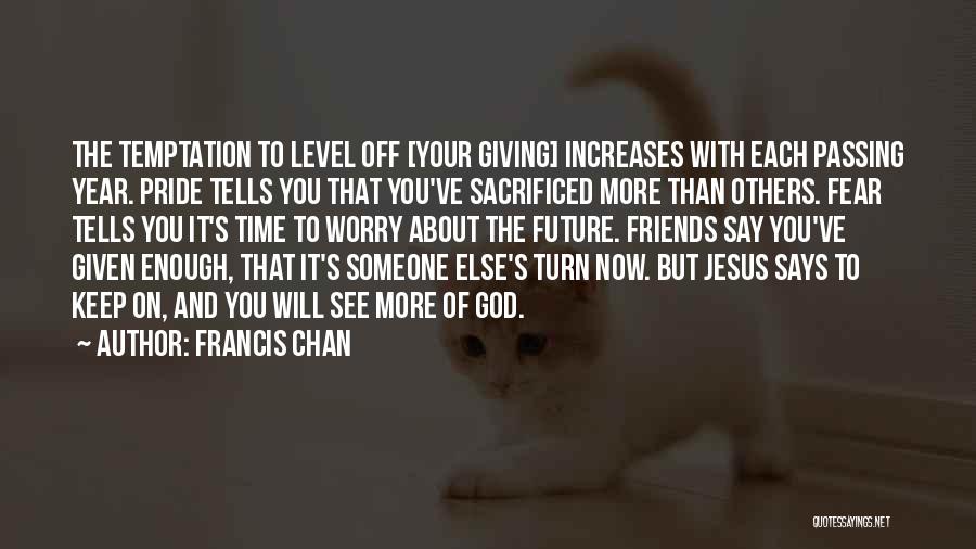 Giving Time To Friends Quotes By Francis Chan