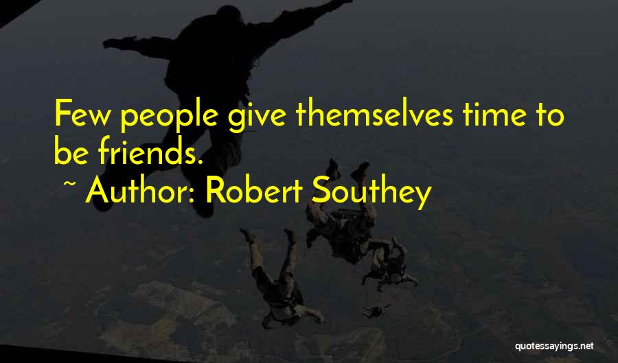 Giving Time To Friends Quotes By Robert Southey