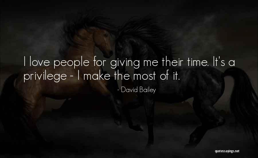 Giving Time To The One You Love Quotes By David Bailey Giving Time To The One You Love Quotes By David Bailey