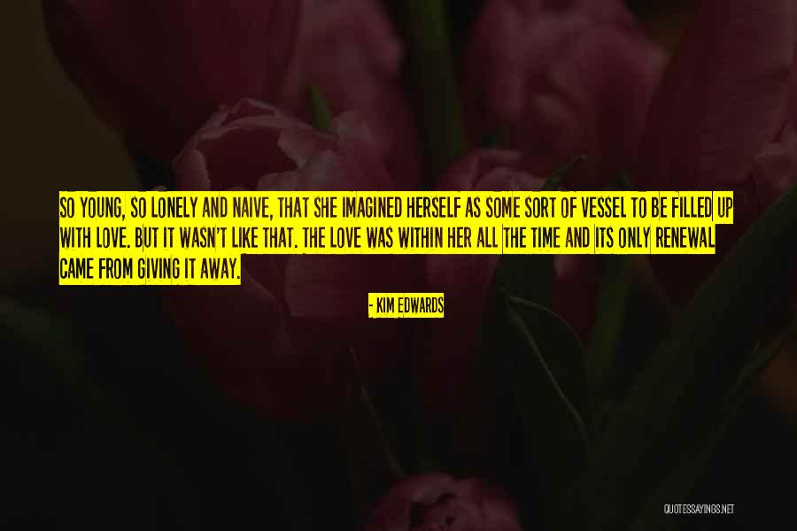 Giving Time To The One You Love Quotes By Kim Edwards Giving Time To The One You Love Quotes By Kim Edwards