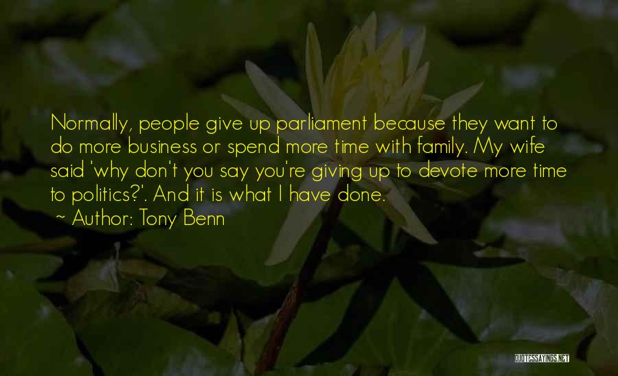 Giving Time To Your Family Quotes By Tony Benn