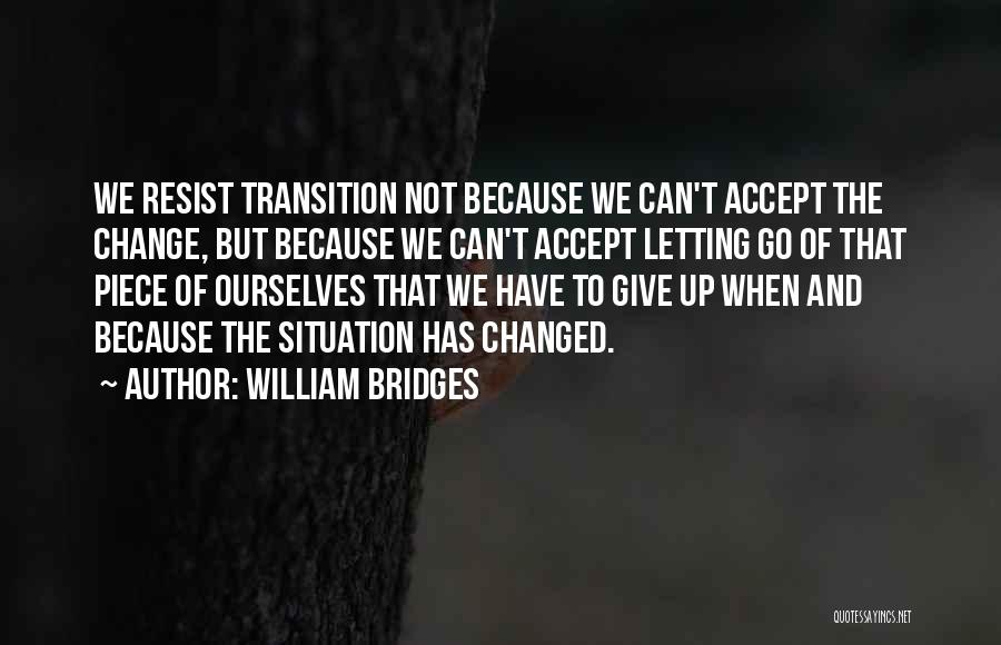 Giving Up And Letting Go Quotes By William Bridges