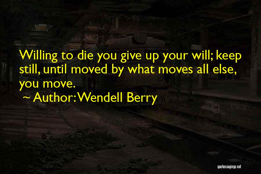 Giving Up And Moving On Quotes By Wendell Berry