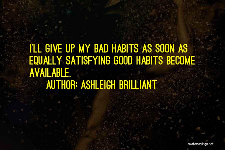 Giving Up Bad Habits Quotes By Ashleigh Brilliant