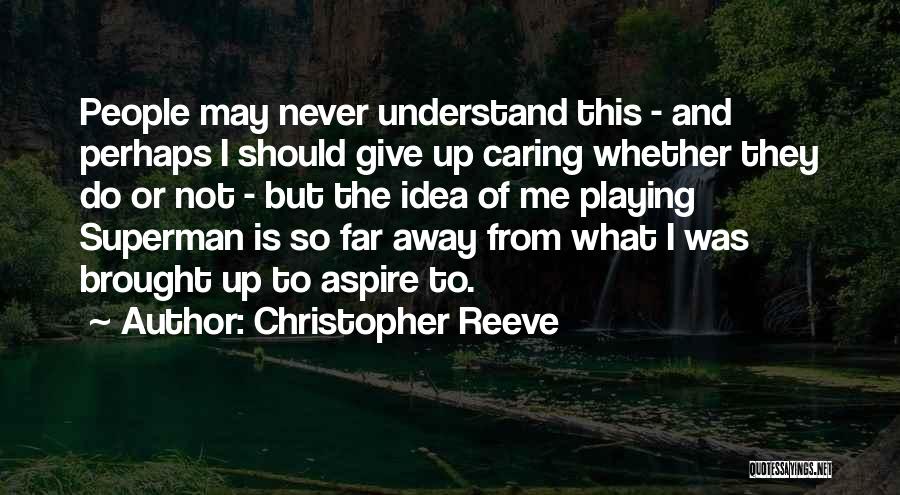 Giving Up Caring Quotes By Christopher Reeve