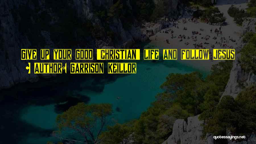 Giving Up Christian Quotes By Garrison Keillor