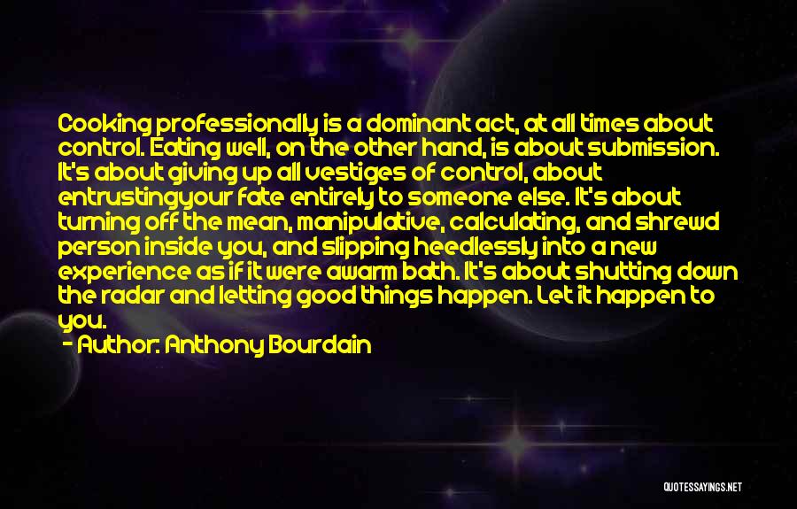 Giving Up Control Quotes By Anthony Bourdain