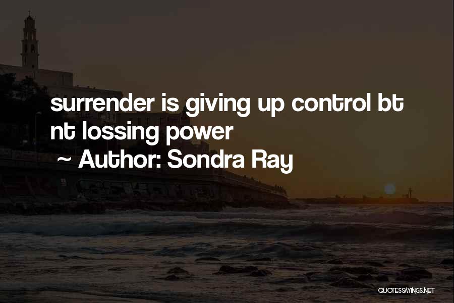 Giving Up Control Quotes By Sondra Ray