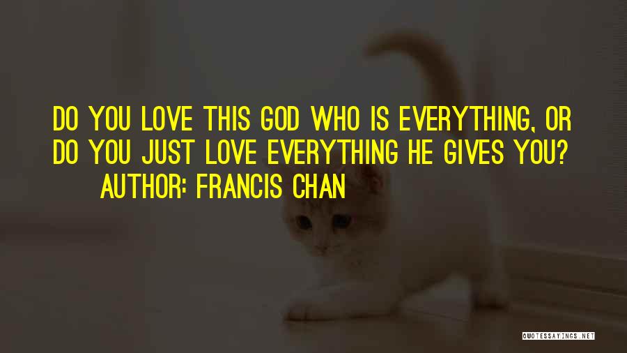 Giving Up Everything For Love Quotes By Francis Chan