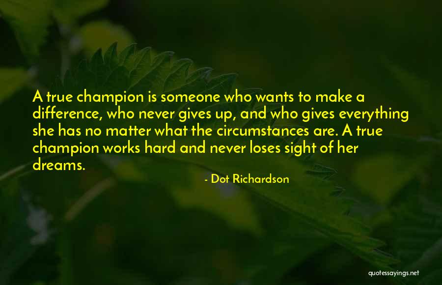 Giving Up Everything For Someone Quotes By Dot Richardson