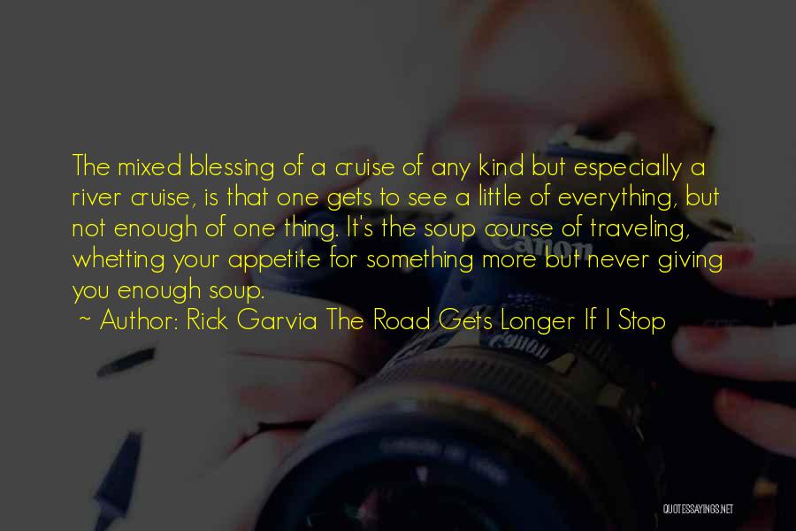 Giving Up Everything For Someone Quotes By Rick Garvia The Road Gets Longer If I Stop
