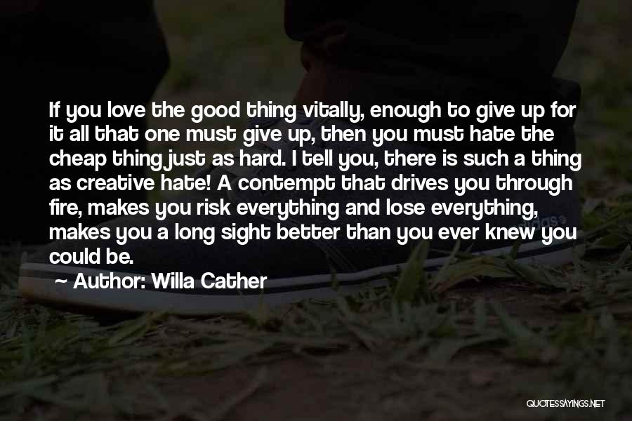 Giving Up Everything For The One You Love Quotes By Willa Cather