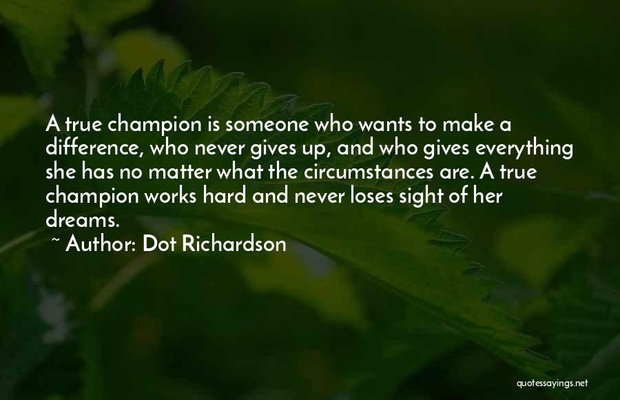 Giving Up Everything Quotes By Dot Richardson