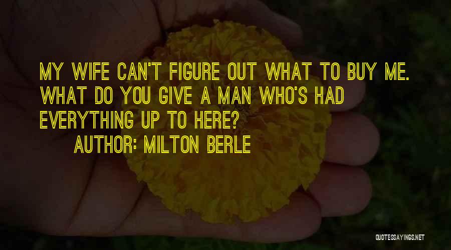 Giving Up Everything Quotes By Milton Berle