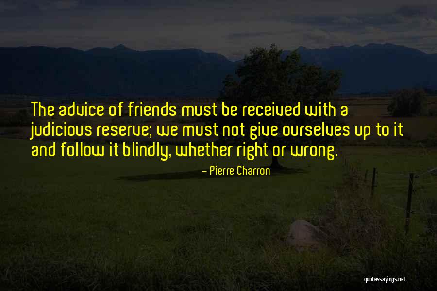 Giving Up Friendship Quotes By Pierre Charron Giving Up Friendship Quotes By Pierre Charron