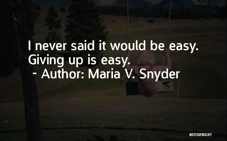 Giving Up Is Easy Quotes By Maria V. Snyder