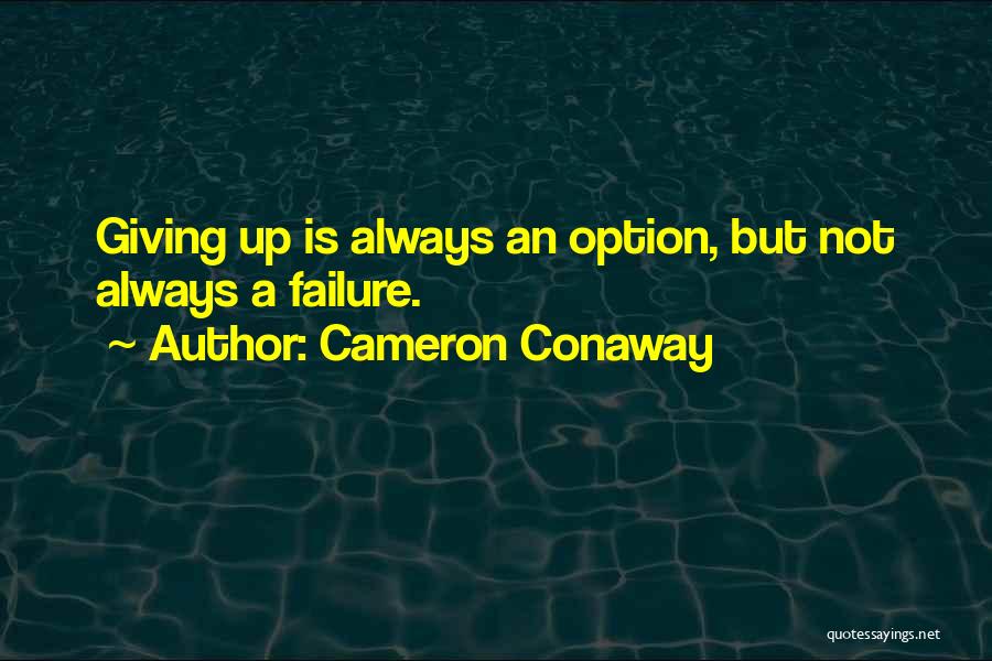 Giving Up Is Not An Option Quotes By Cameron Conaway