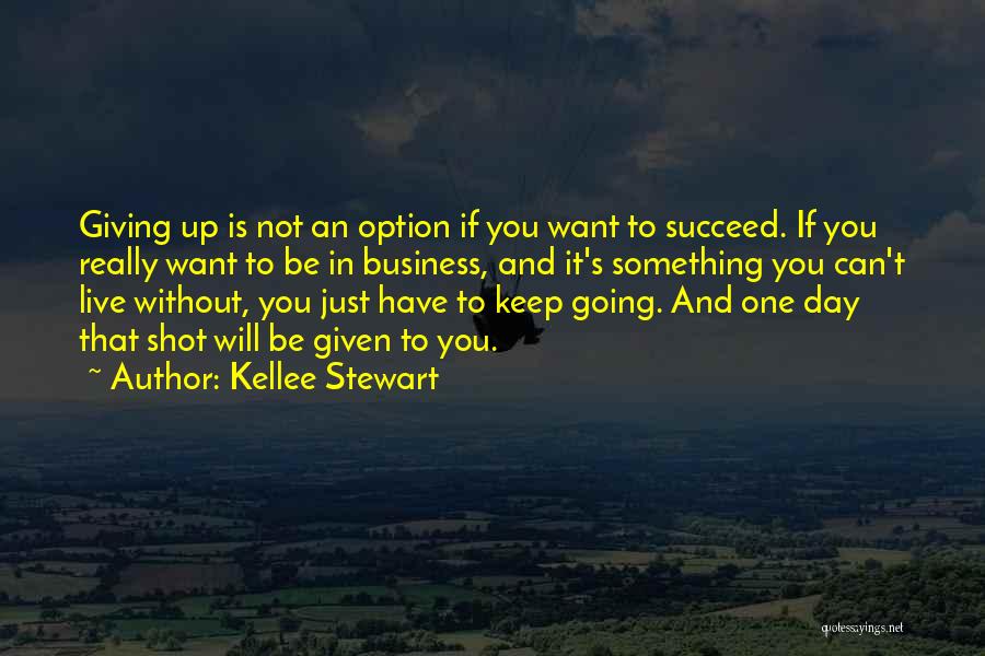 Giving Up Is Not An Option Quotes By Kellee Stewart