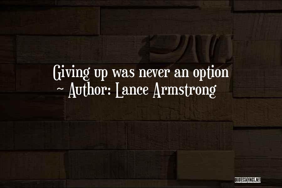 Giving Up Is Not An Option Quotes By Lance Armstrong