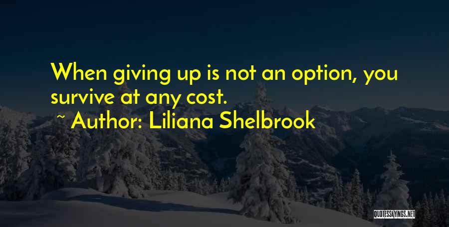 Giving Up Is Not An Option Quotes By Liliana Shelbrook