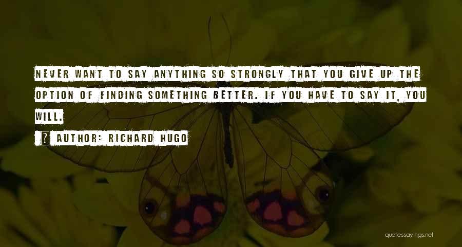 Giving Up Is Not An Option Quotes By Richard Hugo