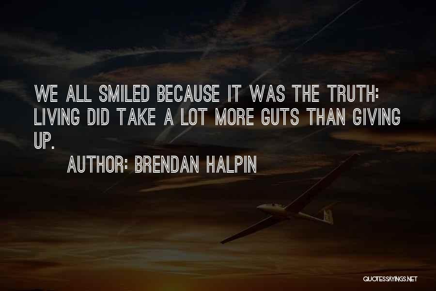 Giving Up Life Quotes By Brendan Halpin