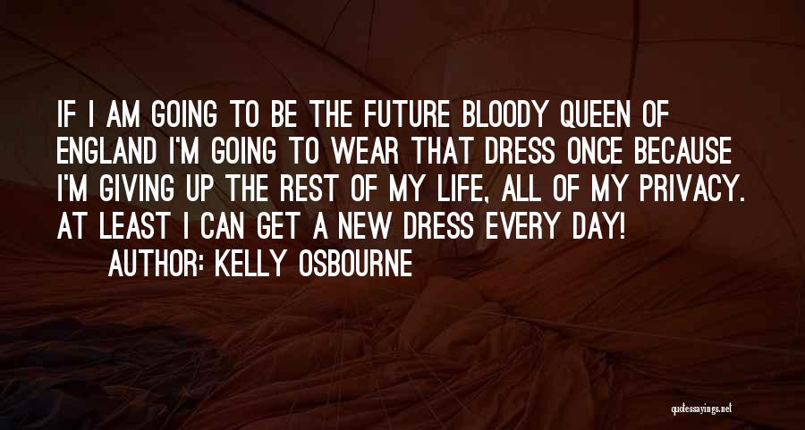 Giving Up Life Quotes By Kelly Osbourne