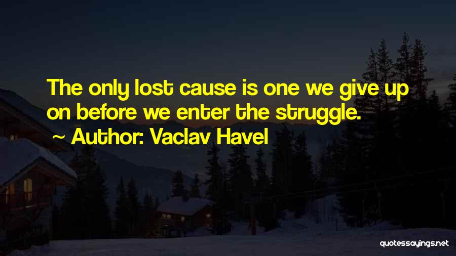 Giving Up On A Lost Cause Quotes By Vaclav Havel