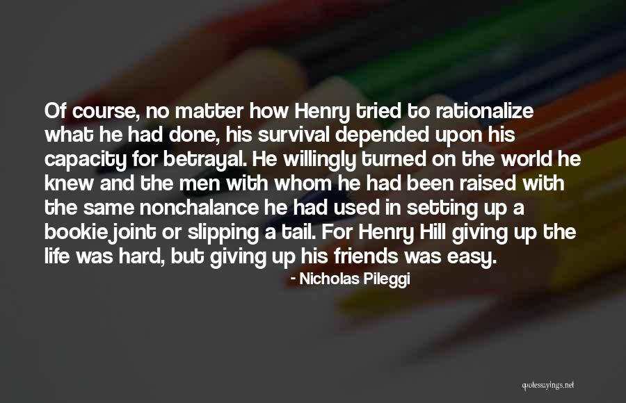 Giving Up On Friends Quotes By Nicholas Pileggi Giving Up On Friends Quotes By Nicholas Pileggi