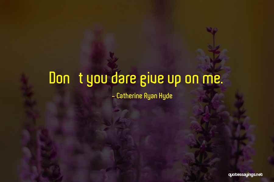 Giving Up On Life Quotes By Catherine Ryan Hyde